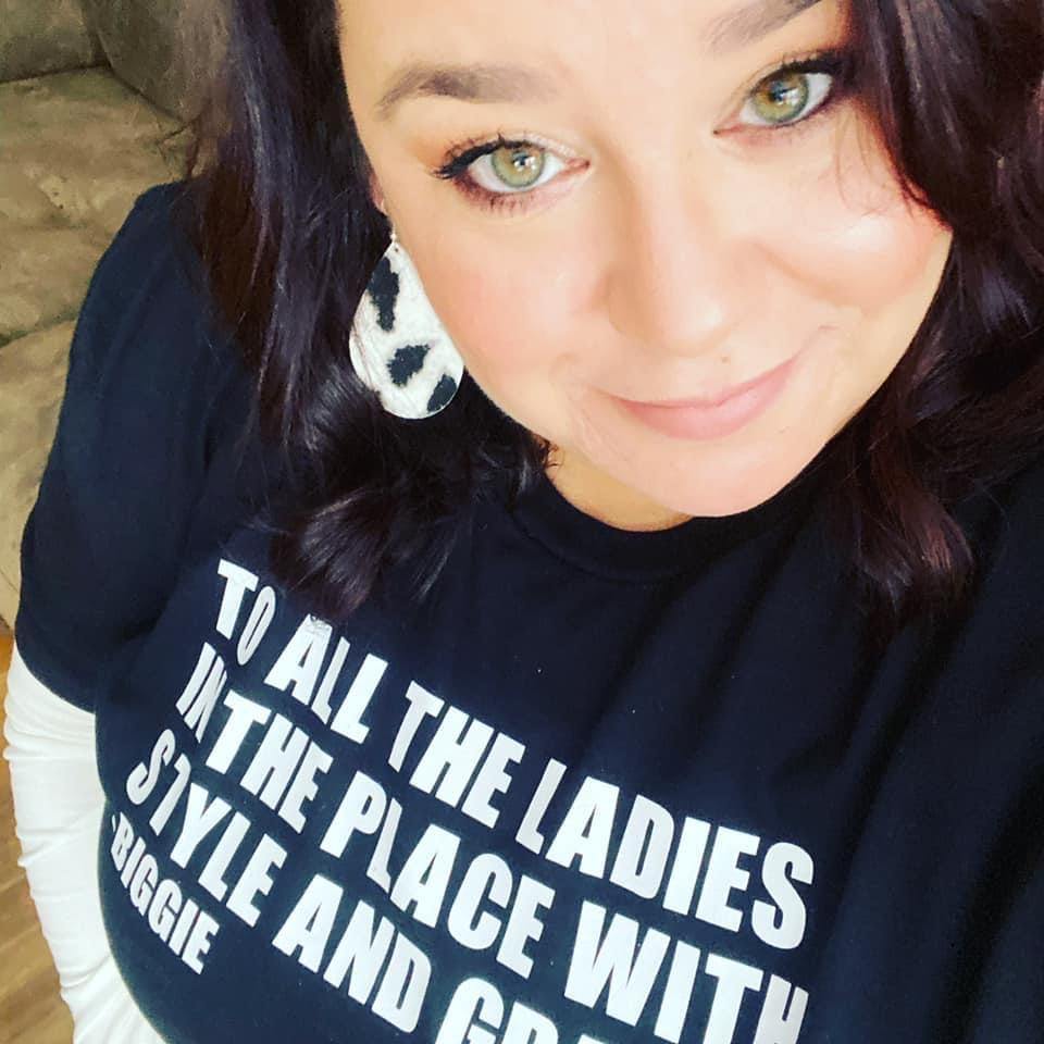 To All The Ladies In The Place With Style And Grace -Biggie - Women's shirts -  Rustic Cuts