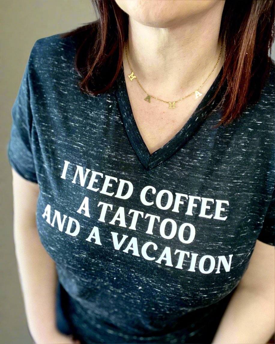 I Need Coffee A Tattoo And A Vacation - Women's shirts - Rustic Cuts