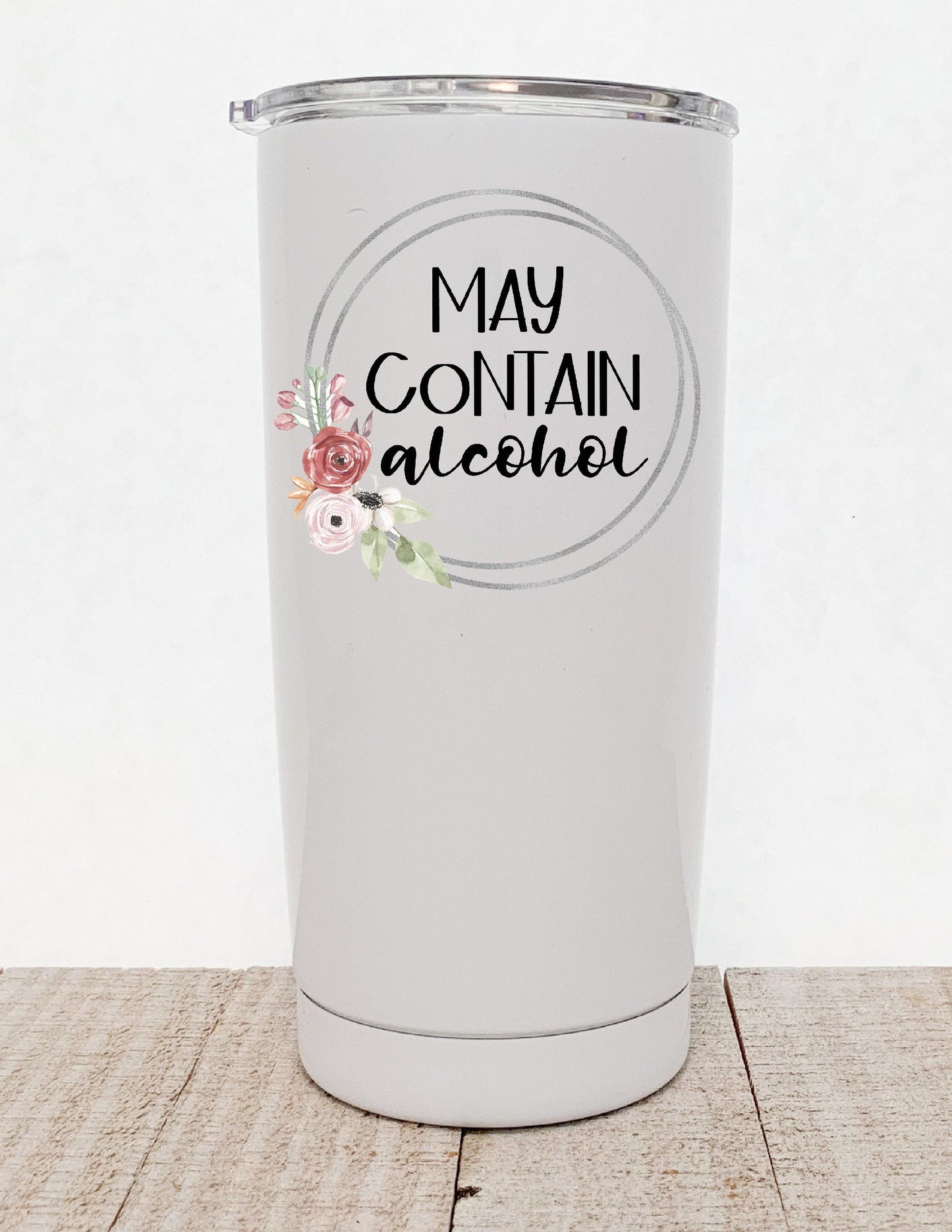 May Contain Alcohol, Floral Stainless Steel Tumbler - Stainless Steel Tumbler - Rustic Cuts
