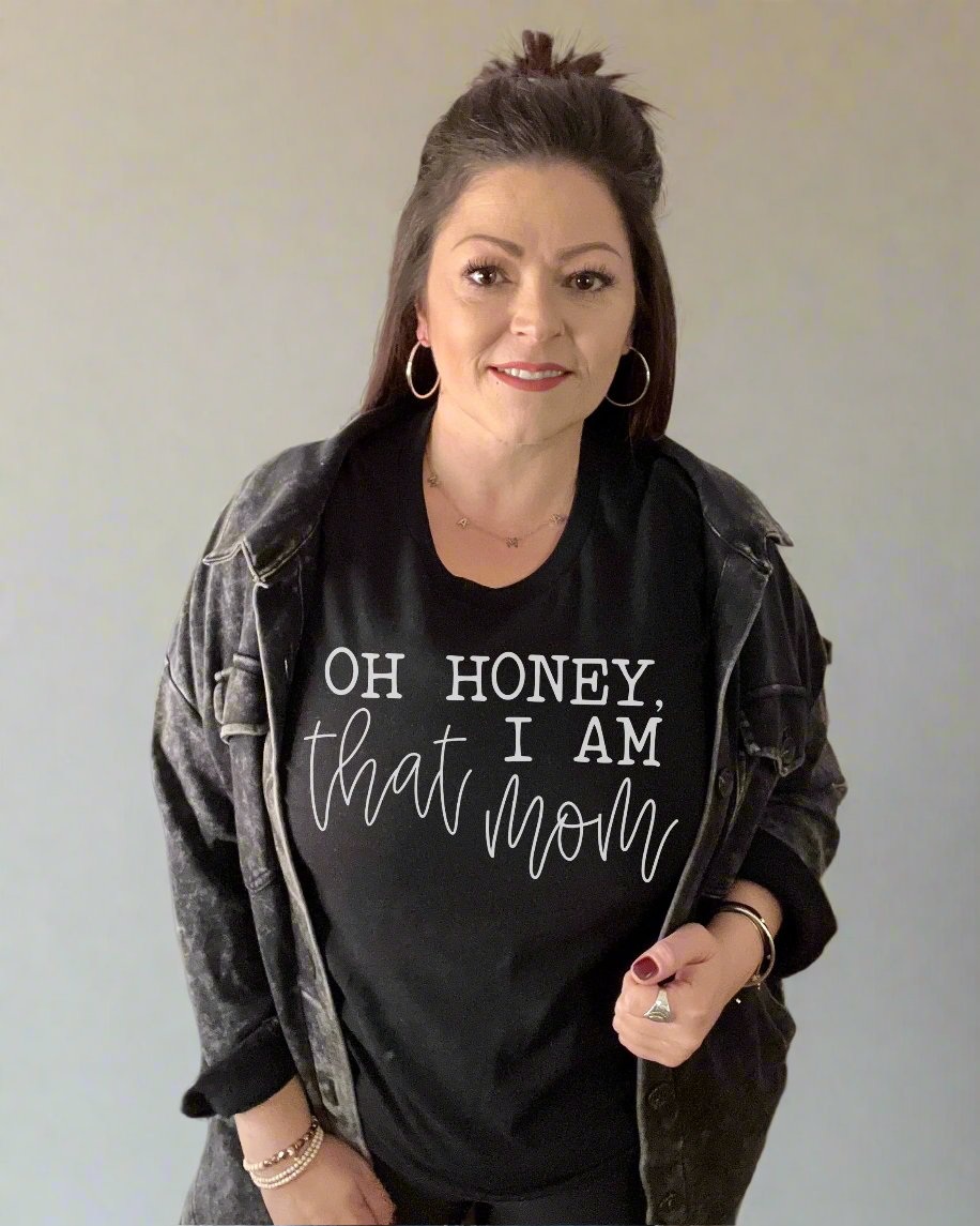 oh honey I am that mom | tshirt