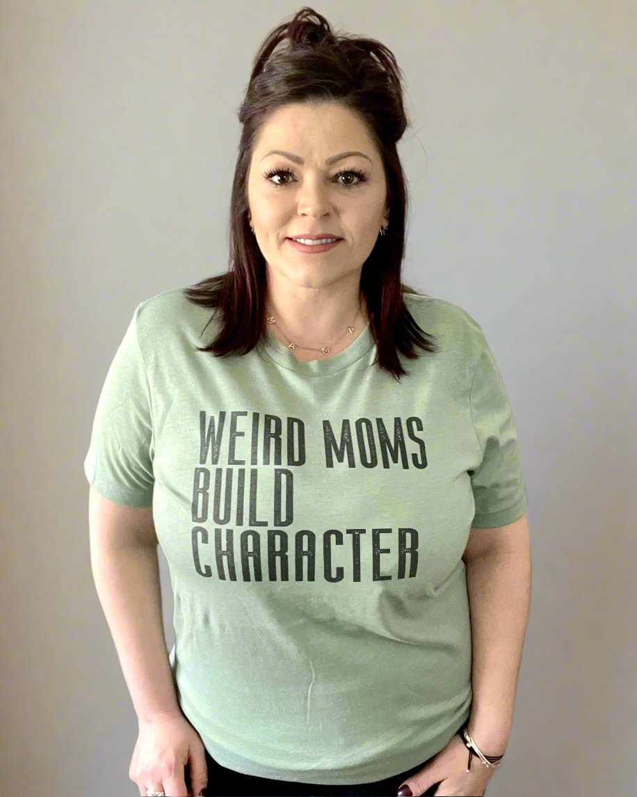 Weird Moms Build Character - Women's shirts -  Rustic Cuts