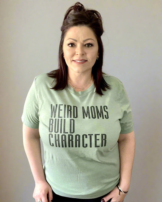 Weird Moms Build Character - Women's shirts -  Rustic Cuts