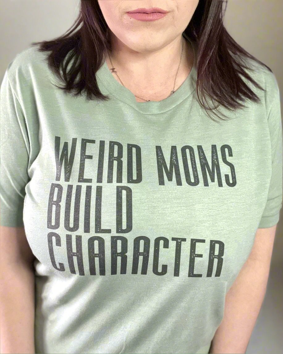 Weird Moms Build Character - Women's shirts - Rustic Cuts