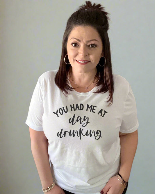 you had me at day drinking | tshirt