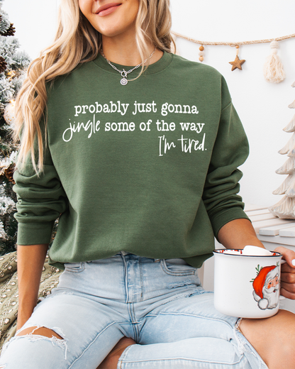 probably just gonna jingle some of the way i'm tired | sweatshirt