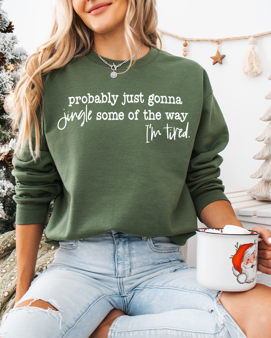 probably just gonna jingle some of the way i'm tired | sweatshirt