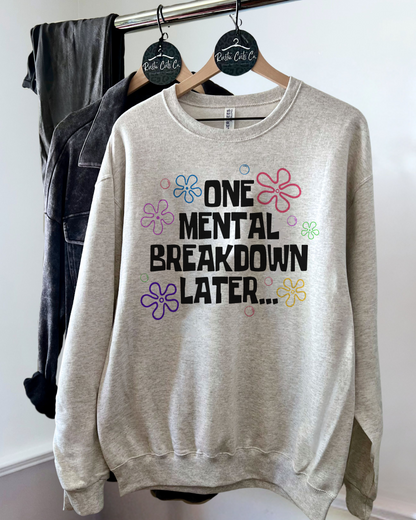 one mental breakdown later | sweatshirt