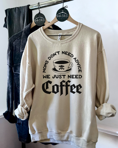 moms don't need advice we just need coffee | sweatshirt