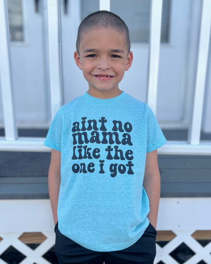 aint no mama like the one I got | kids t-shirt