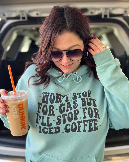won't stop for gas but i'll stop for iced coffee | hooded sweatshirt
