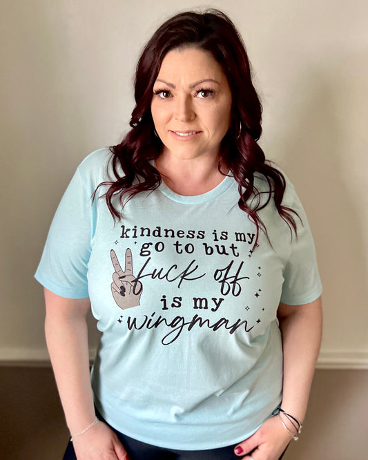 kindness is my go to but fuck off is my wingman | t-shirt