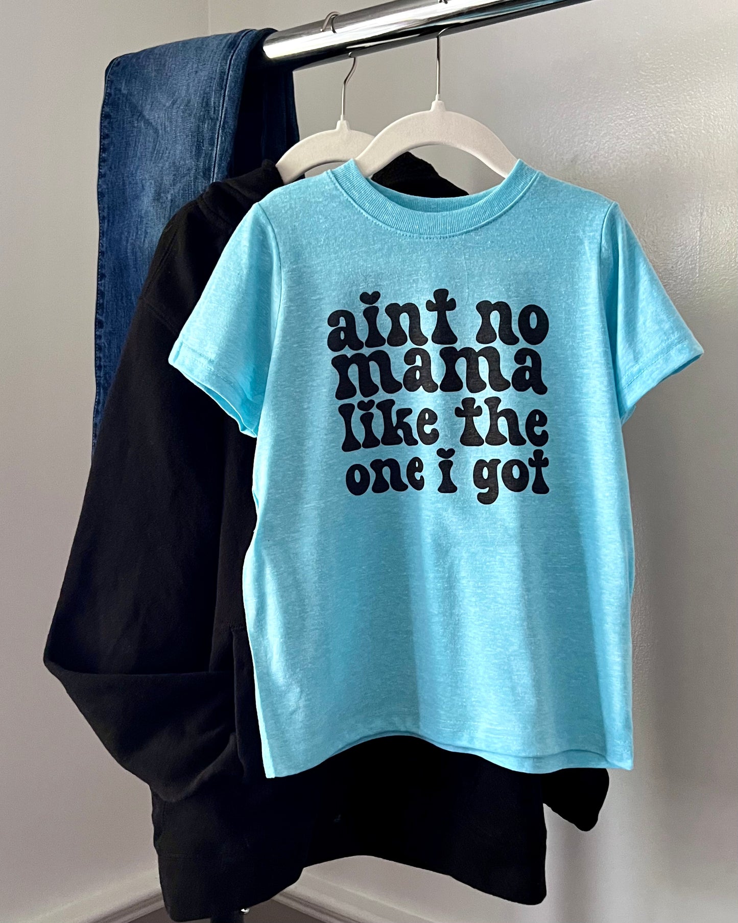 aint no mama like the one I got | kids t-shirt