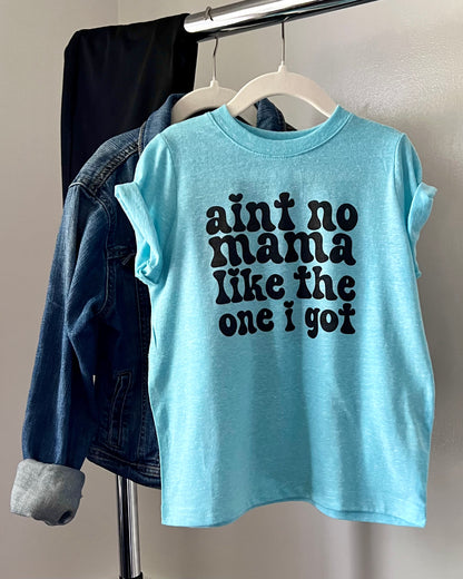 aint no mama like the one I got | kids t-shirt