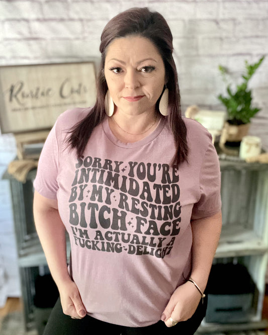 Sorry You're Intimidated By My Resting Bitch Face I'm Actually A Fucking Delight | T Shirt