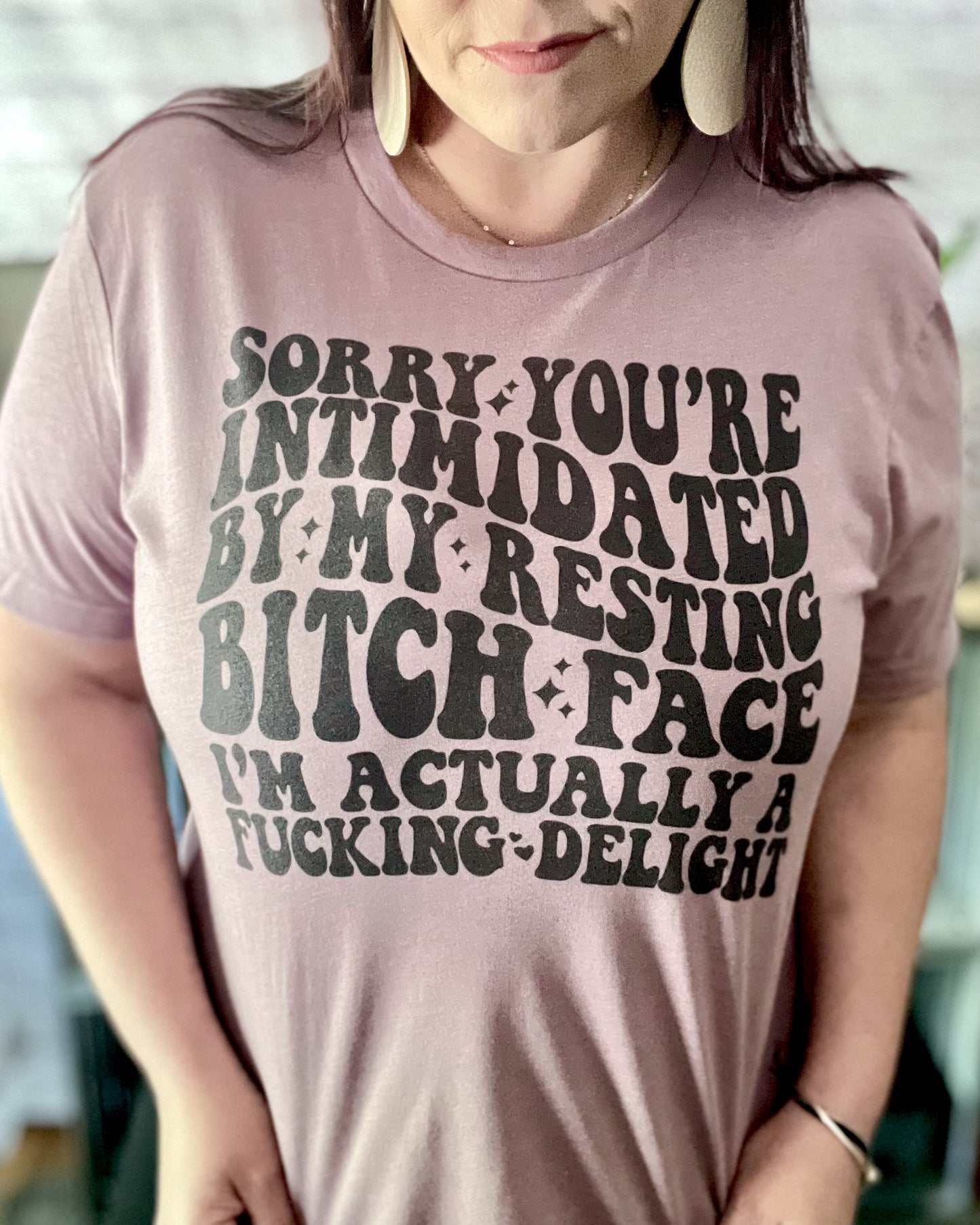 Sorry You're Intimidated By My Resting Bitch Face I'm Actually A Fucking Delight | T Shirt