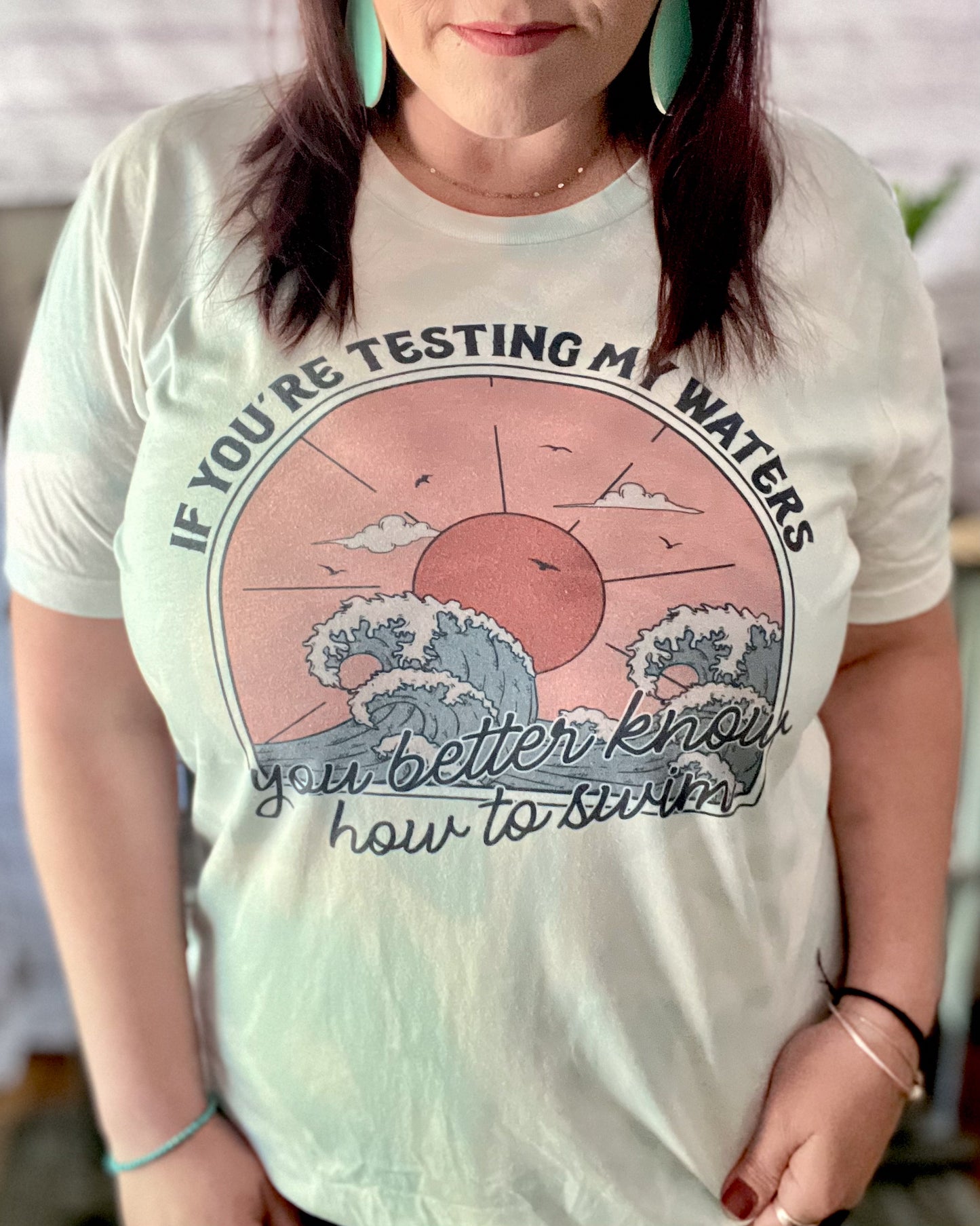 If You're Testing My Waters You Better Know How To Swim | Bleached T-Shirt