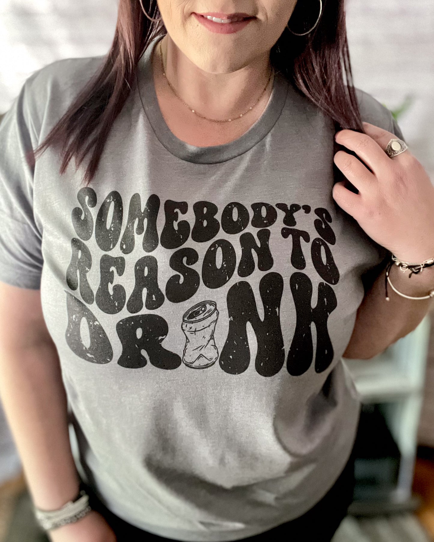 Somebody's Reason To Drink | T Shirt