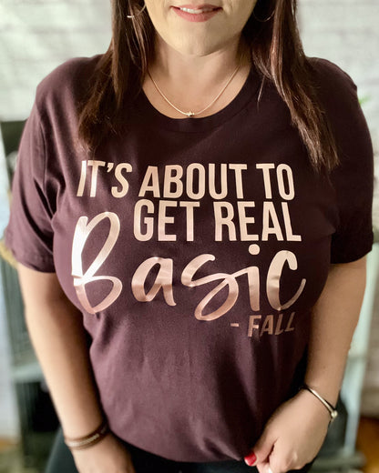 It's About To Get Real Basic - Fall | Tshirt