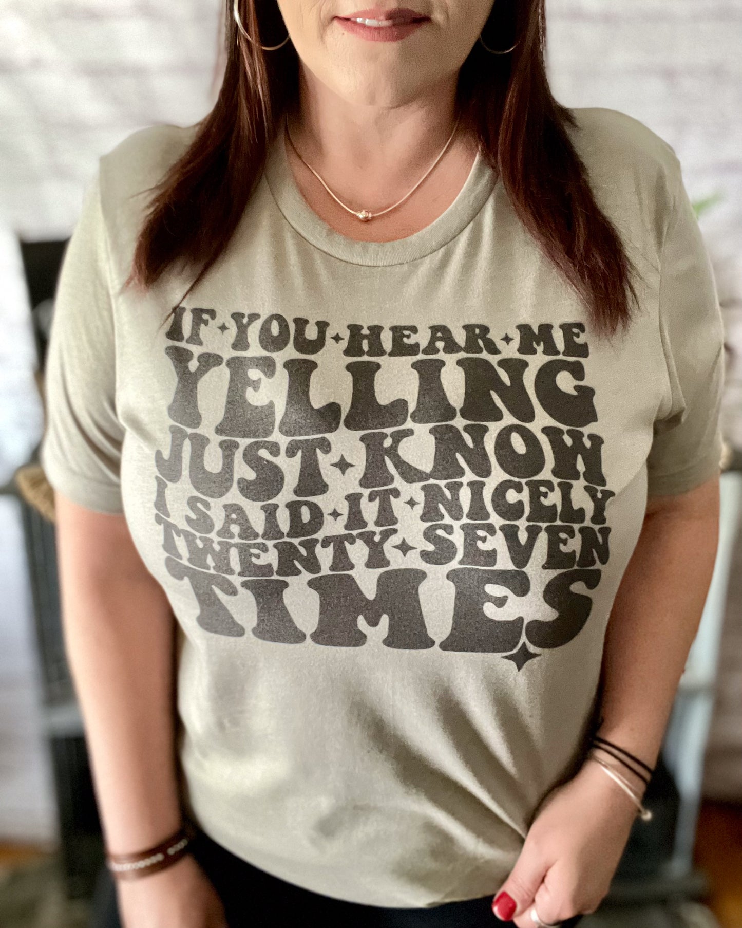 If You Hear Me Yelling Just Know I Said It Nicely Twenty Seven Times | T-Shirt