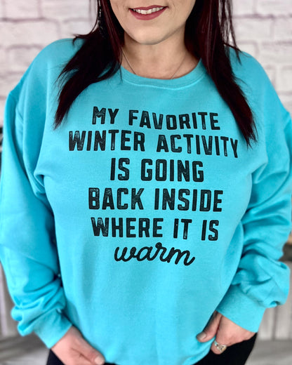 my favorite winter activity is going back inside where it's warm | crewneck sweatshirt