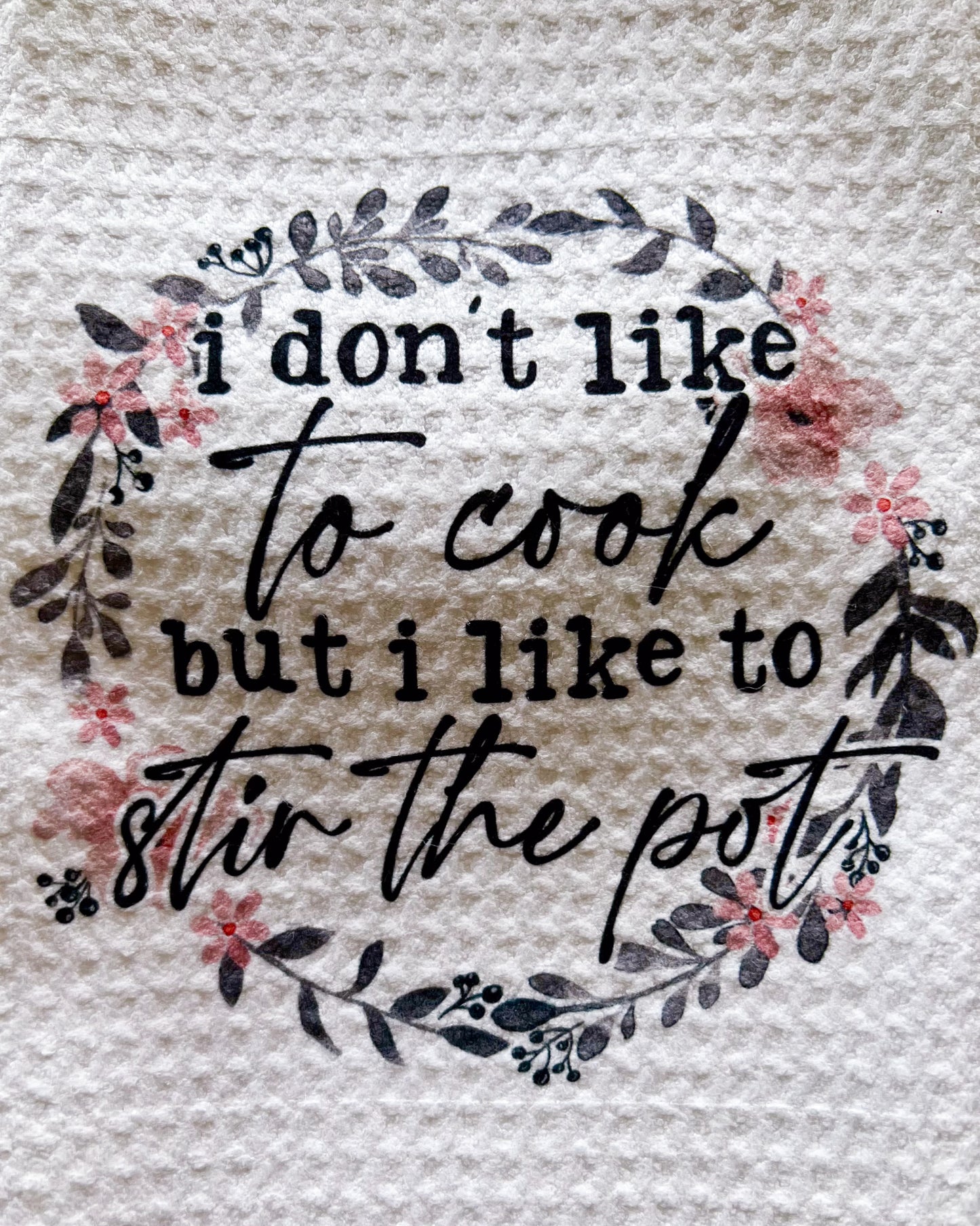 I don't like to cook but I do like to stir the pot | kitchen towel