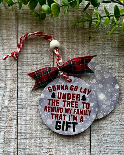 Gonna Go Lay Under The Tree To Remind My Family That I'm A Gift | Christmas Ornament