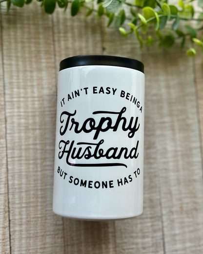 It Ain't Easy Being A Trophy Husband But Someone Has To Do It | 12oz Can Cooler