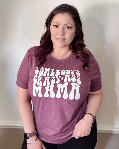 somebody's crazy ass mama | t-shirt