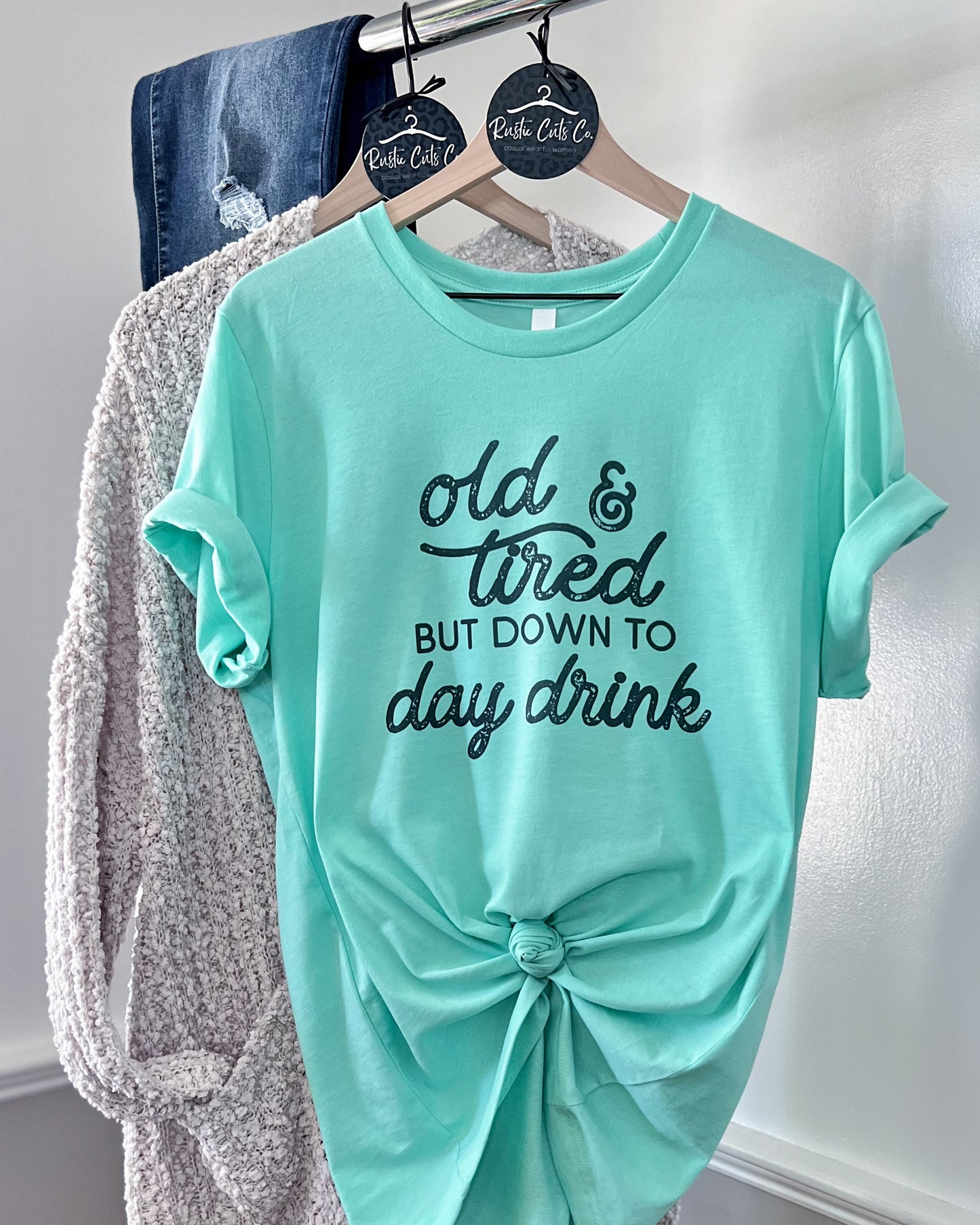old and tired but down to day drink | t-shirt