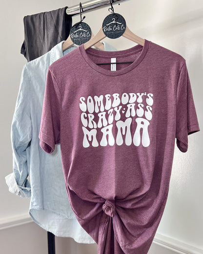 somebody's crazy ass mama | t-shirt