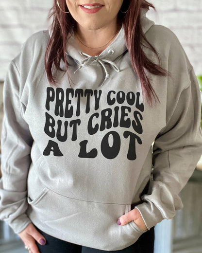 Pretty Cool But Cries A Lot | Hooded Sweatshirt