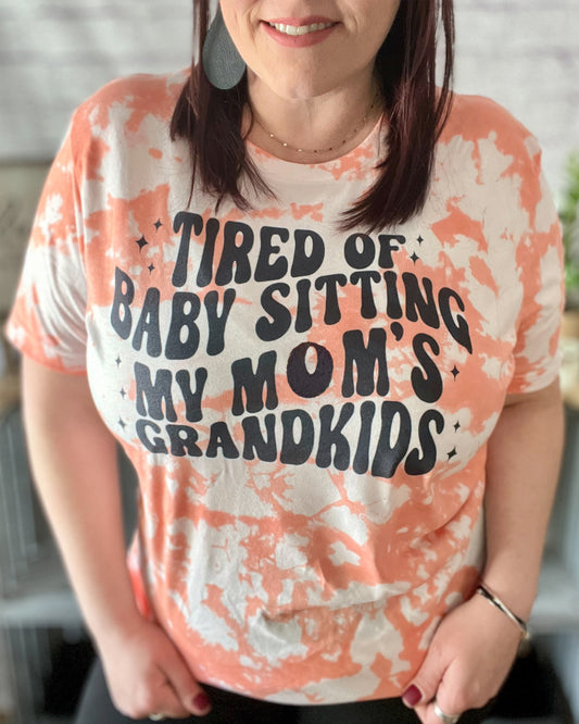 Tired Of Babysitting My Mom's Grandkids | T-Shirt
