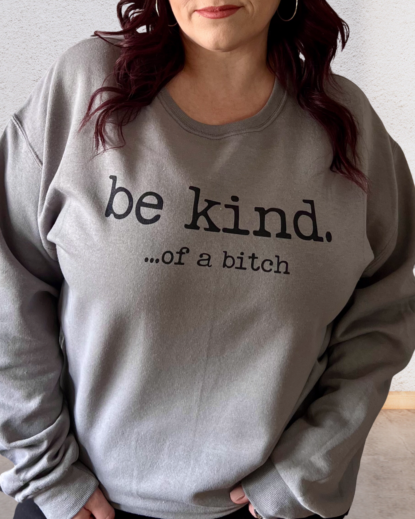 be kind ...of a bitch | sweatshirt