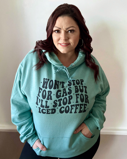 won't stop for gas but i'll stop for iced coffee | hooded sweatshirt