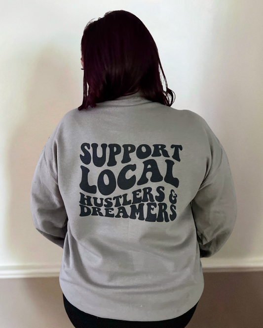 support your local hustlers & dreamers | rustic cuts co sweatshirt