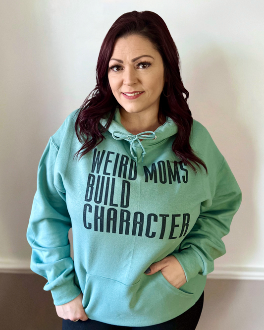 weird moms build character | hooded sweatshirt