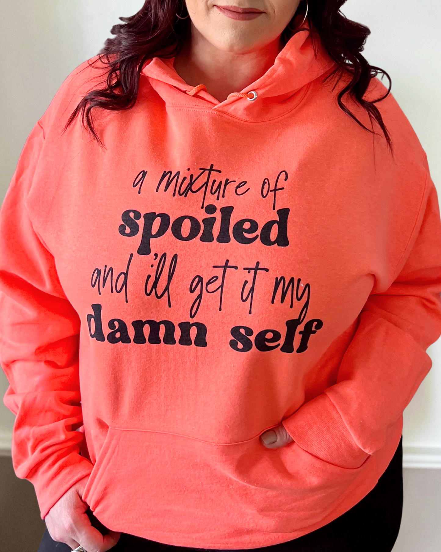 a mixture of spoiled and i'll get it my damn self | hooded sweatshirt