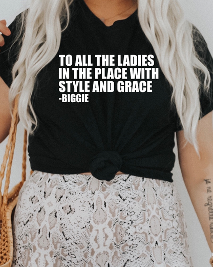 to all the ladies in the place with style and grace -biggie | graphic top