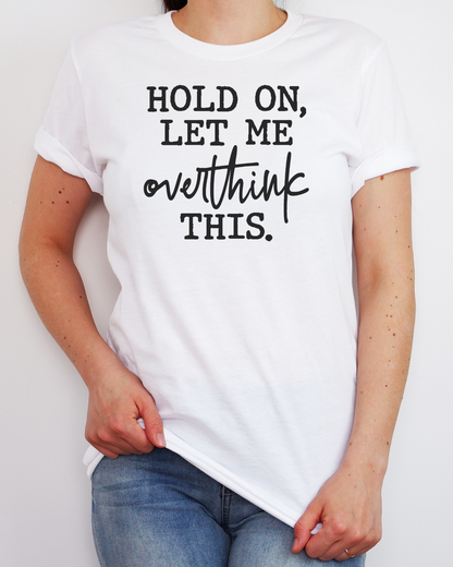 Hold On Let Me Overthink This | Graphic Top