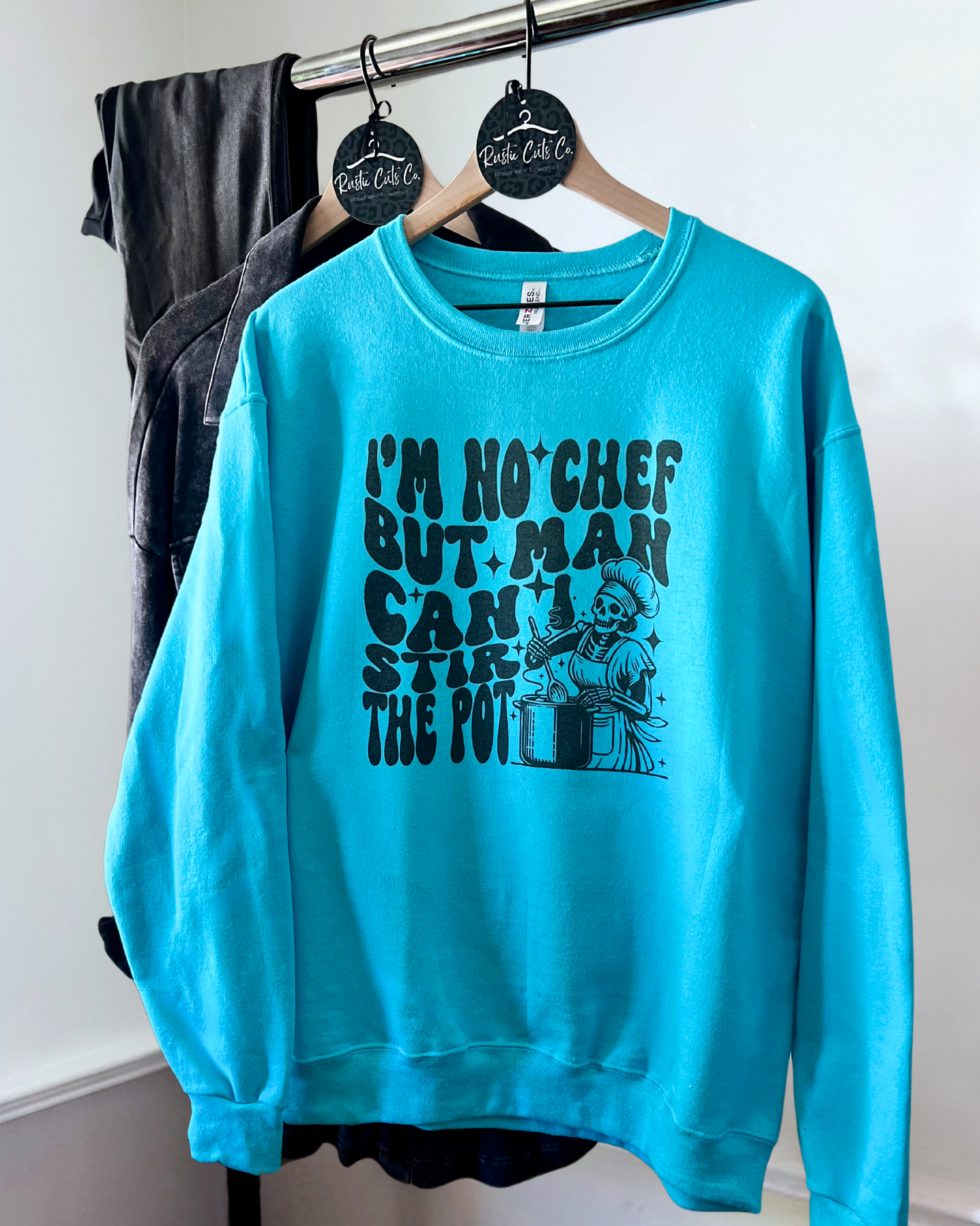 i'm no chef but man can I stir the pot | sweatshirt