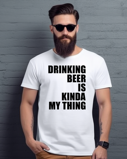 drinking beer is kinda my thing | mens tshirt