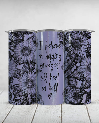 I believe in holding grudges I'll heal in hell | 20oz shimmer slim tumbler