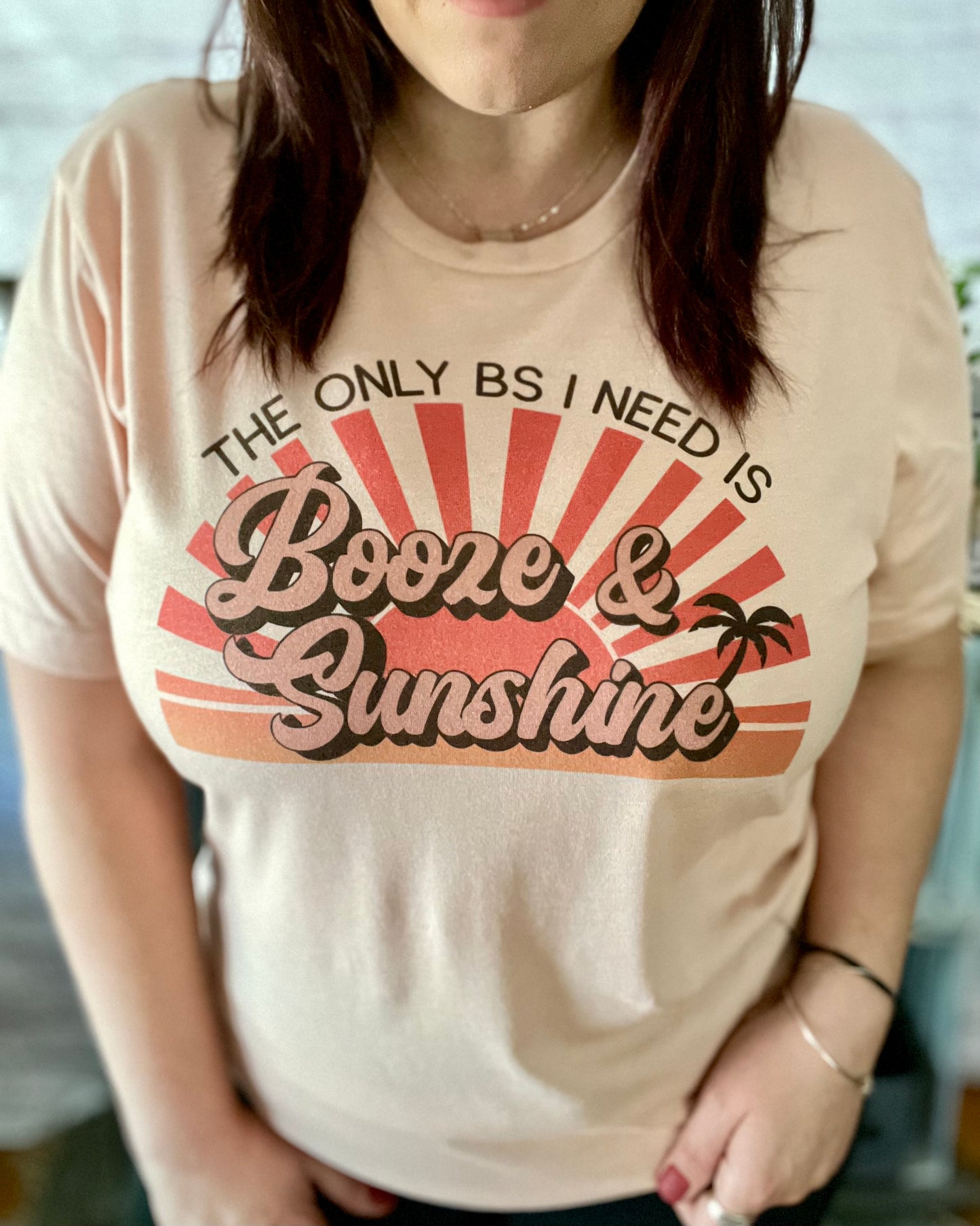 The Only BS I Need Is Booze & Sunshine | T-Shirt