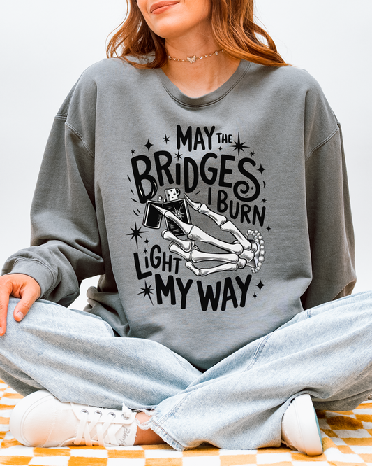 may the bridges I burn light my way | sweatshirt