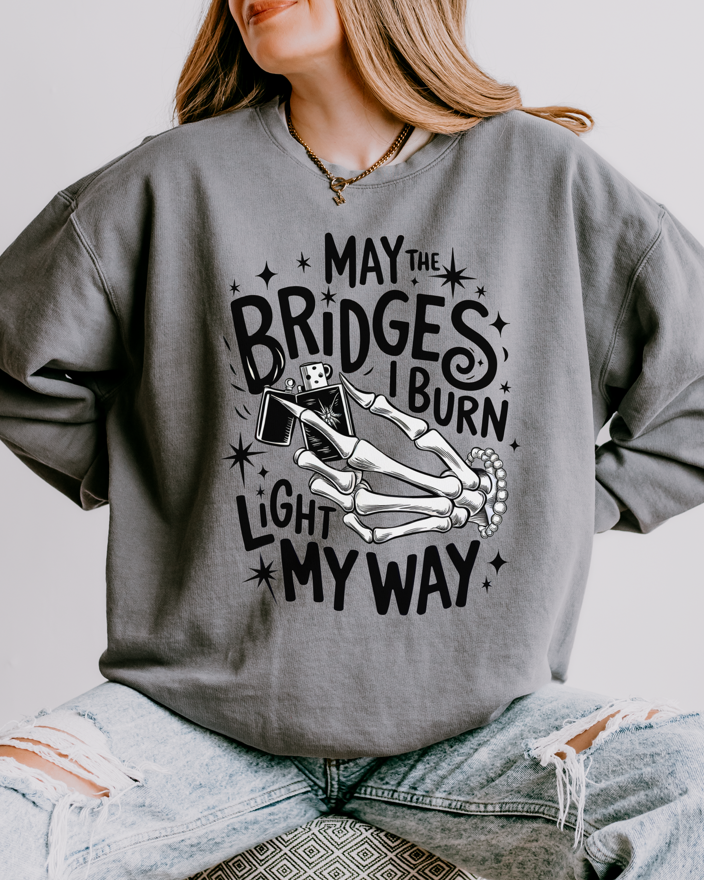 may the bridges I burn light my way | sweatshirt