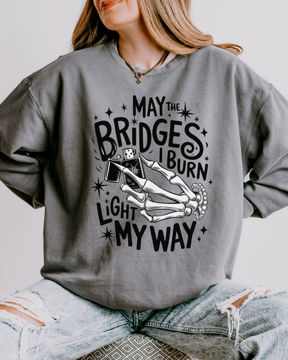 may the bridges I burn light my way | sweatshirt