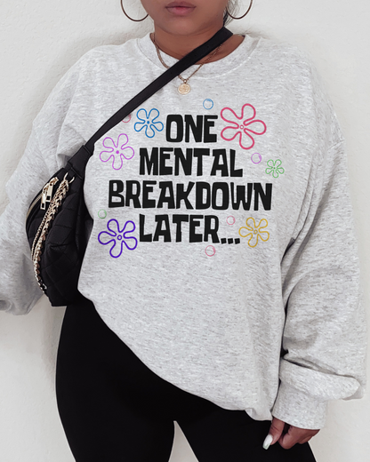 one mental breakdown later | sweatshirt
