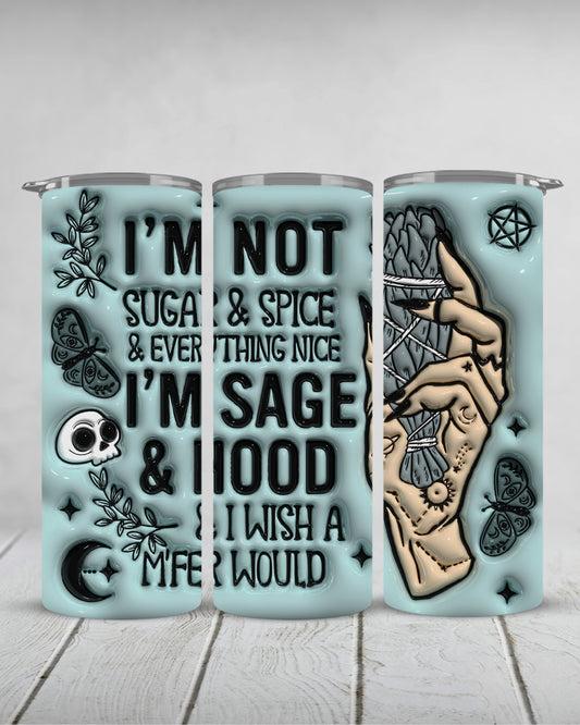 I'm Not Sugar & Spice & Everything Nice I'm Sage & Hood & I Wish A Mfer Would | 20oz Inflated Matte Slim Tumbler