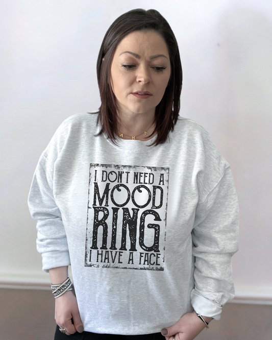 I don't need a mood ring I have a face | crewneck sweatshirt