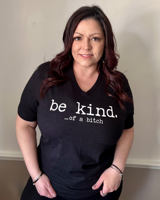 be kind ...of a bitch | v neck t-shirt